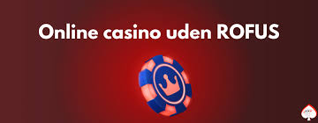 Casino uden Rofus En Guide til Online Spil uden Begrænsninger
