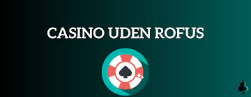Casinoer Uden Rufus En Guide til Sikker Gambling