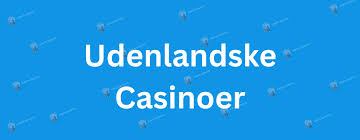 Bedste Udenlandske Casinoer - Dine Valgmuligheder i 2023
